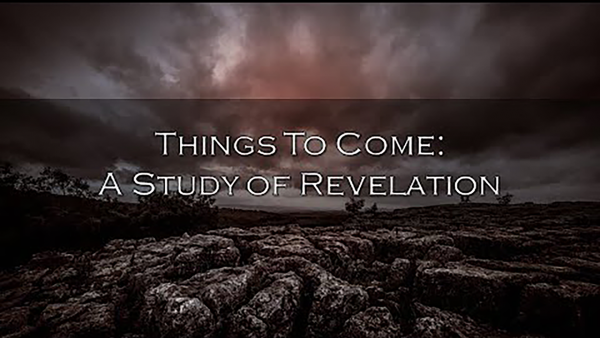 Things to Come: A Study of Revelation
